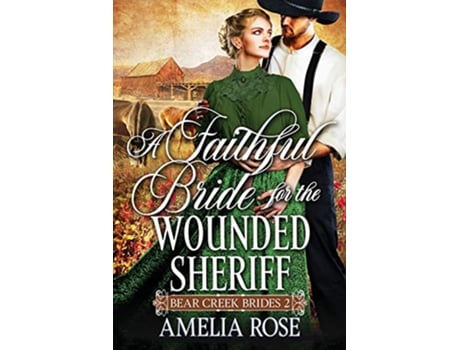 Livro A Faithful Bride For The Wounded Sheriff Historical Western Mail Order Bride Romance Bear Creek Brides de Amelia Rose (Inglês)
