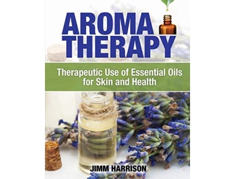 Livro Aromatherapy Therapeutic Use of Essential Oils for Skin and Health de Jimm Harrison (Inglês)