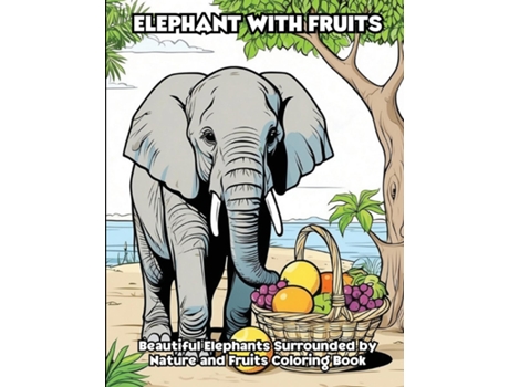 Livro Elephant with Fruits Beautiful Elephants Surrounded by Nature and Fruits Coloring Book de LIBROTEKA (Inglês)