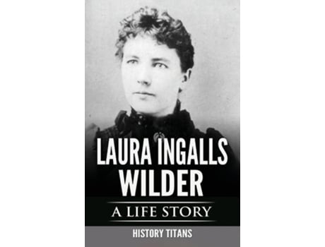 Livro LAURA INGALLS WILDER A LIFE STORY de Titans e History (Inglês - Capa Dura)