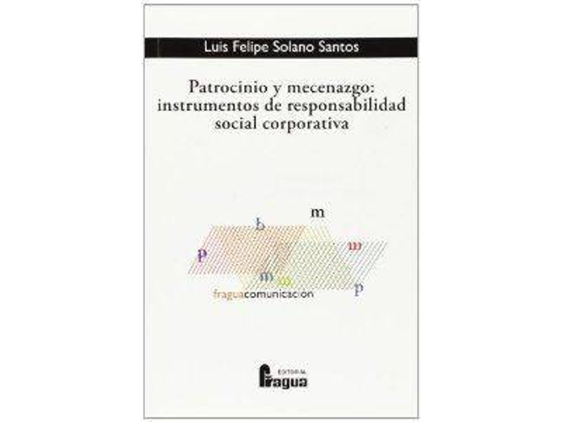 Livro Patrocinio Y Mecenazgo Instrumentos Responsabilidad Social de Luis  Felipe Solano Santos (Espanhol) | Worten.pt