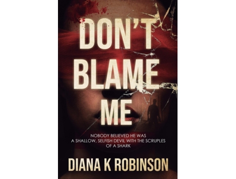 Livro Dont Blame Me Nobody Believed He Was a Shallow, Selfish Devil With the Scruples of a Shark de Diana K Robinson (Inglês)