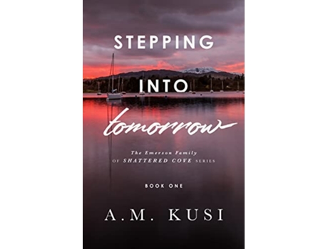 Livro Stepping Into Tomorrow A Grumpy Sunshine Romance Book 1 The Emerson Family of Shattered Cove Series de A M Kusi (Inglês)