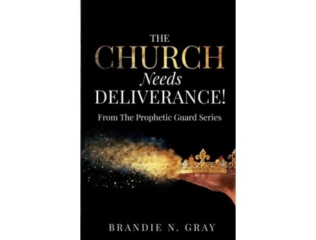 Livro THE CHURCH NEEDS DELIVERANCE! FROM THE PROPHETIC GUARD SERIES de BRANDIE N GRAY (Inglês)