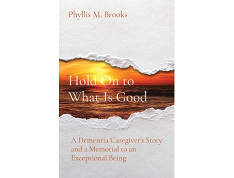 Livro Hold On to What Is Good A Dementia Caregivers Story and a Memorial to an Exceptional Being de Phyllis M Brooks (Inglês)