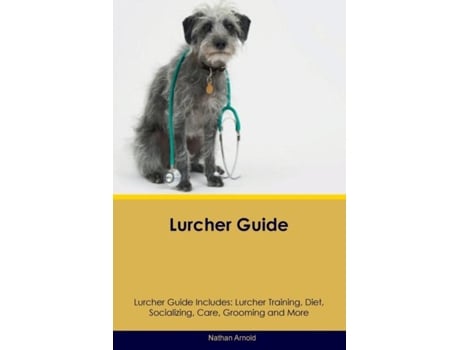 Livro Lurcher Guide Lurcher Guide Includes Lurcher Training, Diet, Socializing, Care, Grooming, and More de Nathan Arnold (Inglês)