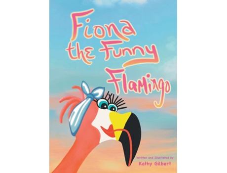 Livro Fiona the Funny Flamingo de Kathy Gilbert (Inglês)