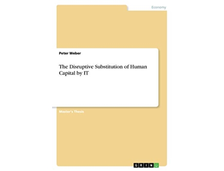 Livro The Disruptive Substitution of Human Capital by IT de Peter Weber Dr (Inglês)