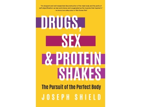 Livro Drugs, Sex and Protein Shakes: In Pursuit of the Perfect Body Joseph Shield (Inglês)