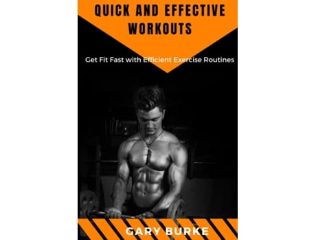 Livro Quick and Effective Workouts Get Fit Fast with Efficient Exercise Routines de Gary Burke (Inglês)
