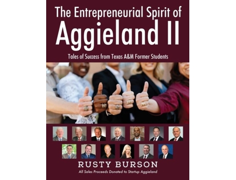 Livro The Entrepreneurial Spirit Of Aggieland Ii Tales Of Success From Texas Aampm Former Students De Rusty Burson (inglês)