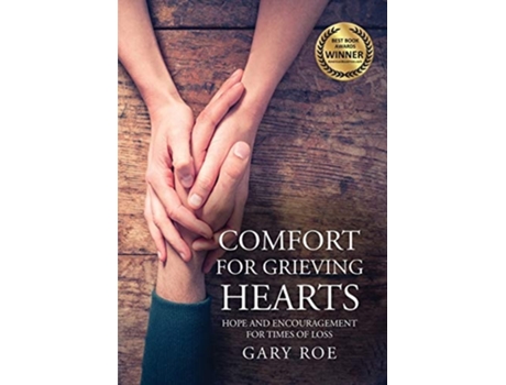 Livro Comfort For Grieving Hearts Hope And Encouragement For Times Of Loss De Gary Roe (inglês)