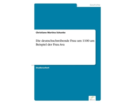 Livro Die deutschschreibende Frau um 1100 am Beispiel der Frau Ava de Christiane Martina Schunke (Inglês)