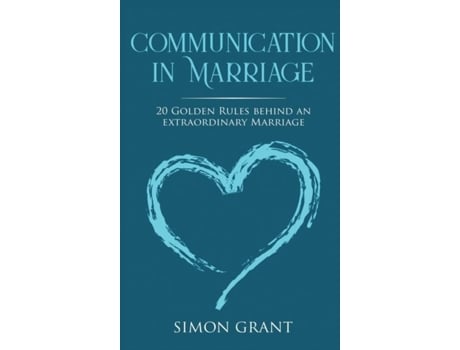Livro Communication In Marriage 20 Golden Rules Behind An Extraordinary Marriage De Simon Grant (inglês)