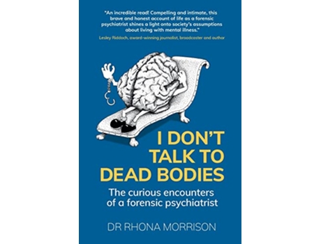 Livro I Dont Talk to Dead Bodies The Curious Encounters of a Forensic Psychiatrist de Rhona Morrison (Inglês)