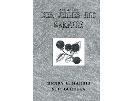 Livro About Ices Jellies amp Creams de Harris, Henry G Harris et al. (Inglês - Capa Dura)
