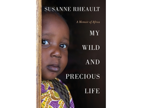 Livro My Wild and Precious Life: A Memoir of Africa Susanne Rheault (Inglês)