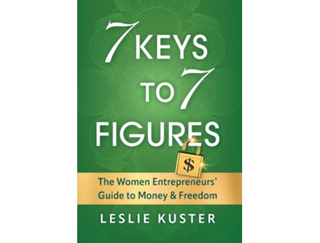 Livro 7 Keys to 7 Figures The Women Entrepreneurs Guide to Money and Freedom de Leslie Kuster (Inglês - Capa Dura)