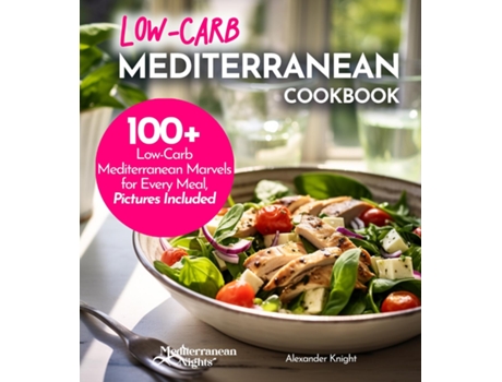 Livro Low-Carb Mediterranean Cookbook Low-Carb, High Flavor - 100 European Delicacies in Mediterranean Style de Alexander Knight (Inglês)