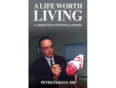 Livro A Life Worth Living A Cardiologists Historical Memoir de Peter Fergus (Inglês)