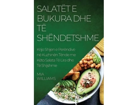 Livro Salatët e Bukura dhe të Shëndetshme Krijo Shijen e Perëndive në Kuzhinën Tënde me Këto Salata Të Lira dhe Të Shijshme de Mia Williams (Inglês)
