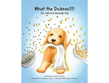 Livro What the Dickens The Tale of a Rascally Pup A Rhyming Picture Book The Rascally Pup Learns and Grows de Tammy Kersey (Inglês)