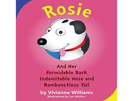 Livro Rosie and Her Formidable Bark Indomitable Nose and Rambunctious Tail de Vivienne Williams (Inglês)