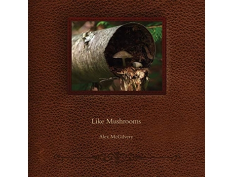 Livro Like Mushrooms De Alex Mcgilvery (inglês)