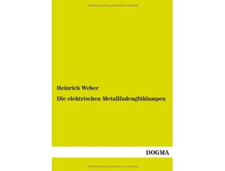 Livro Die elektrischen Metallfadenglühlampen German Edition de Heinrich Weber (Alemão)