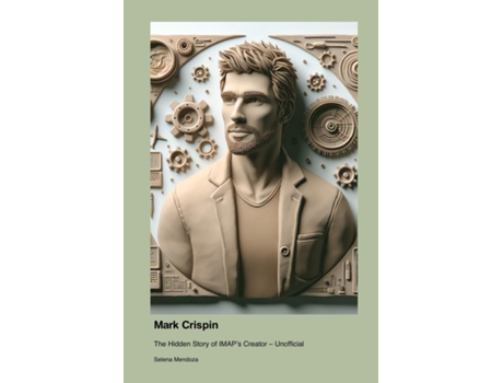 Livro Mark Crispin The Hidden Story of IMAPs Creator - Unofficial de Selena Mendoza (Inglês)