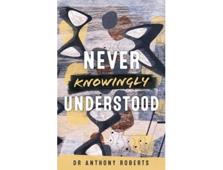 Livro Never Knowingly Understood De Dr Anthony Roberts (inglês)