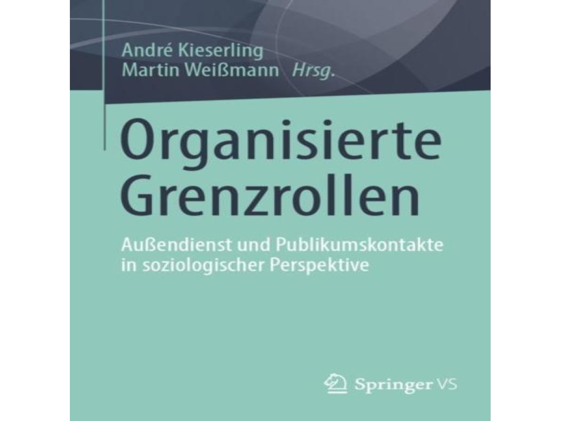 Livro Organisierte Grenzrollen Außendienst und Publikumskontakte in soziologischer Perspektive de Springer Nature BV (Alemão)