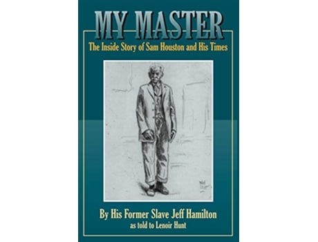 Livro My Master The Inside Story of Sam Houston and His Times de Jeff Hamilton (Inglês)