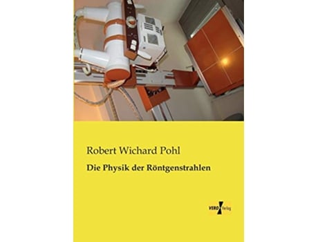 Livro Die Physik der Roentgenstrahlen German Edition de Robert Wichard Pohl (Alemão)
