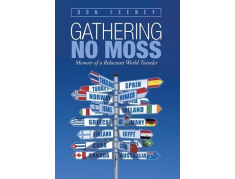 Livro Gathering No Moss Memoir Of A Reluctant World Traveler De Don Feeney (inglês - Capa Dura)