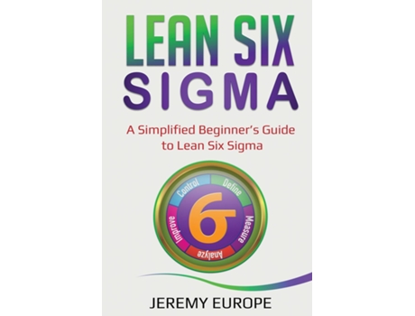 Livro Lean Six Sigma A Simplified Beginners Guide To Lean Six Sigma De Jeremy Europe (inglês)
