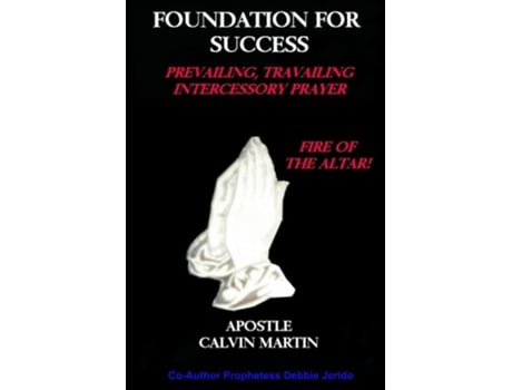 Livro Foundation For Success Prevailing Travailing Intercessory Prayer de Debbie Jerido Apostle Calvin Martin (Inglês)