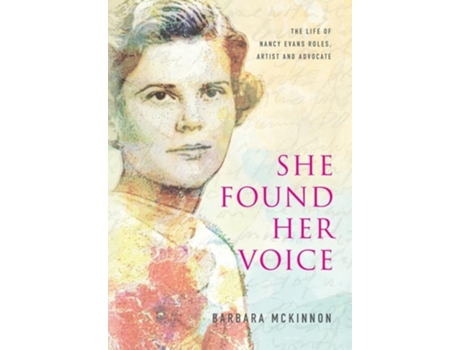 Livro She Found Her Voice The Life of Nancy Evans Roles, Artist and Advocate de Barbara McKinnon (Inglês - Capa Dura)
