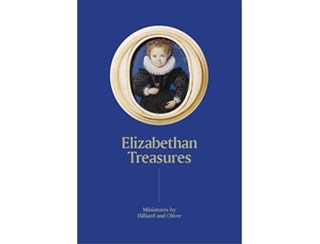 Livro elizabethan treasures: miniatures by hilliard and oliver de catharine macleod (inglês)