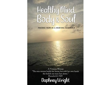 Livro Healthy Mind Body Soul Finding Hope In A Hurting Marriage de Daphney Wright (Inglês)