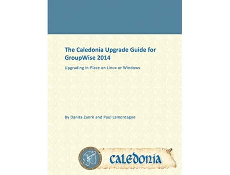 Livro The Caledonia Upgrade Guide for GroupWise 2014 In Place de Danita Zanrè Paul Lamontagne (Inglês)