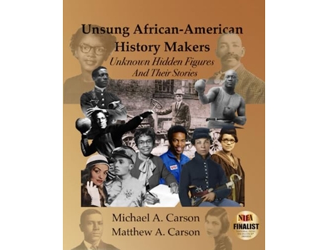 Livro Unsung AfricanAmerican History Makers Unknown Hidden Figures And Their Stories de Michael A Carson e Matthew A Carson (Inglês)