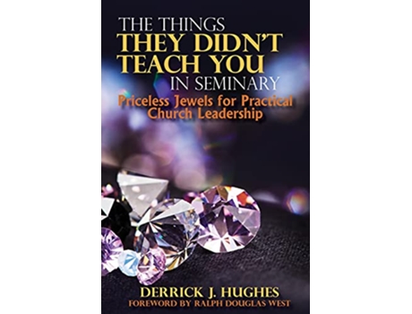Livro The Things They Didnt Teach You In Seminary Priceless Jewels for Practical Church Leadership de Derrick J Hughes (Inglês)