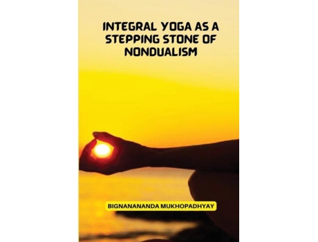 Livro Integral Yoga As A Stepping Stone Of Non Dualism De Bignanananda Mukhopadhyay (inglês)