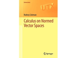 Livro Calculus on Normed Vector Spaces Universitext de Rodney Coleman (Inglês)