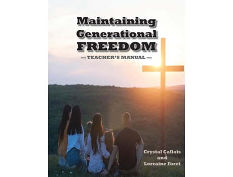 Livro Maintaining Generational Freedom Teachers Manual De Crystal Callais (inglês)