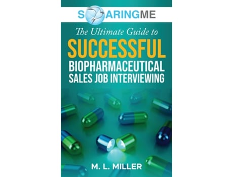 Livro SoaringME The Ultimate Guide to Successful Biopharmaceutical Sales Job Interviewing de M L Miller (Inglês)