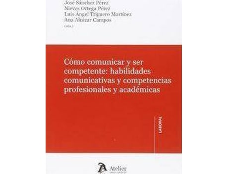 Livro Cómo comunicar y ser competente : habilidades comunicativas y competencias profesionales y académicas de General Rapporteur Luis Angel Trigueros Martinez (Espanhol)