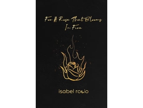 Livro For A Rose That Blooms In Fire Isabel Rocio (Inglês)