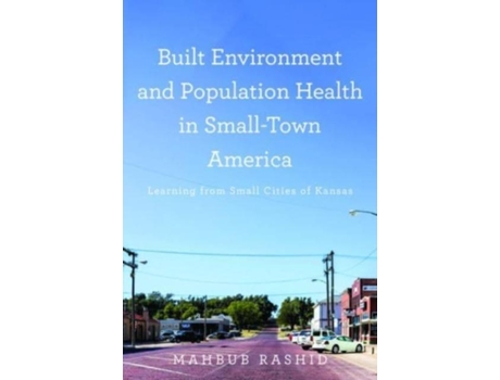 Livro Built Environment and Population Health in SmallTown America de Mahbub Rashid (Inglês)